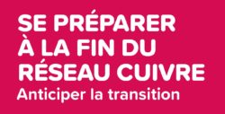 Arrêt des services de téléphonie fixe et d’Internet sur le réseau cuivre